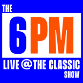 The 6PM SHOW - 'FREE' ENTRY